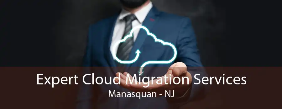 Expert Cloud Migration Services Manasquan - NJ