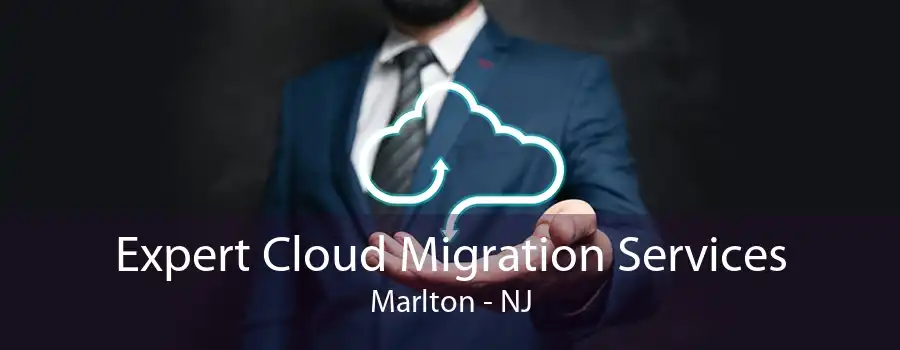 Expert Cloud Migration Services Marlton - NJ