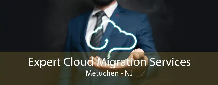 Expert Cloud Migration Services Metuchen - NJ