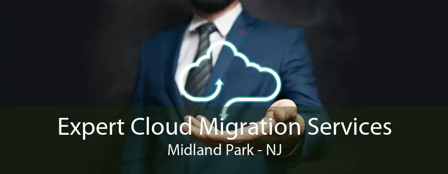 Expert Cloud Migration Services Midland Park - NJ