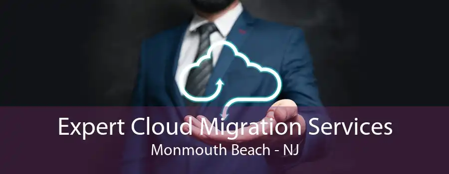 Expert Cloud Migration Services Monmouth Beach - NJ
