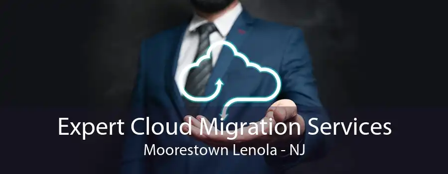 Expert Cloud Migration Services Moorestown Lenola - NJ