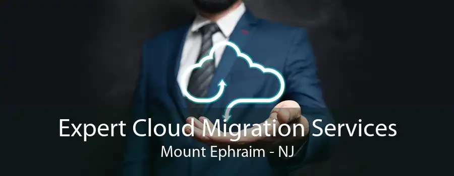 Expert Cloud Migration Services Mount Ephraim - NJ