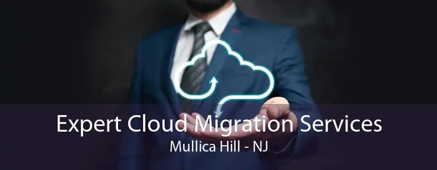 Expert Cloud Migration Services Mullica Hill - NJ