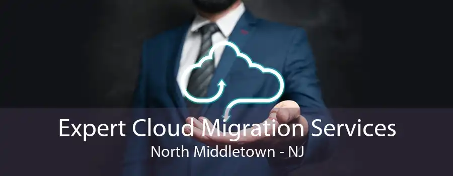 Expert Cloud Migration Services North Middletown - NJ