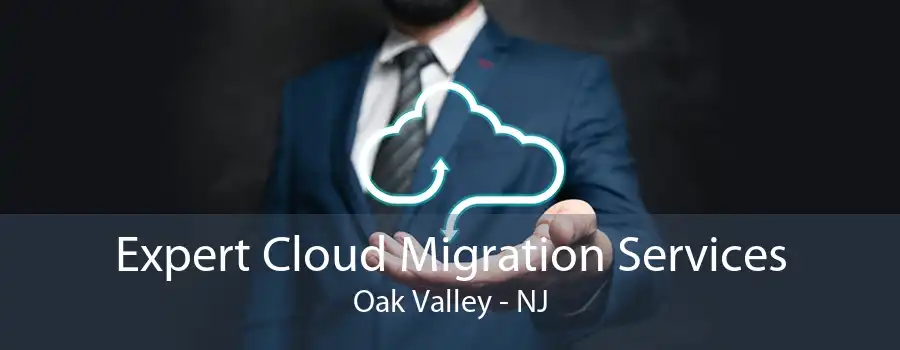 Expert Cloud Migration Services Oak Valley - NJ