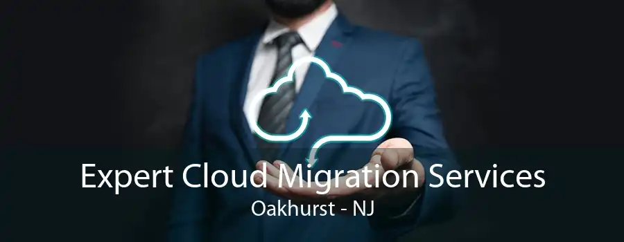 Expert Cloud Migration Services Oakhurst - NJ