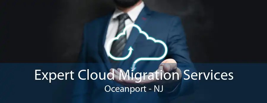 Expert Cloud Migration Services Oceanport - NJ