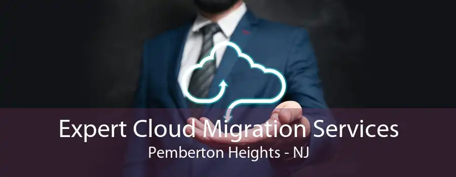 Expert Cloud Migration Services Pemberton Heights - NJ