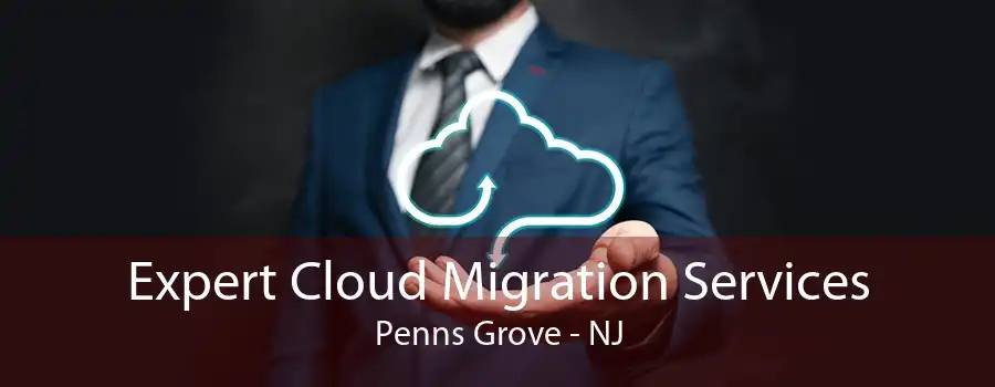 Expert Cloud Migration Services Penns Grove - NJ
