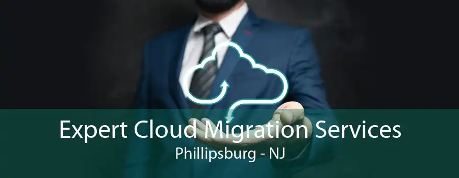 Expert Cloud Migration Services Phillipsburg - NJ