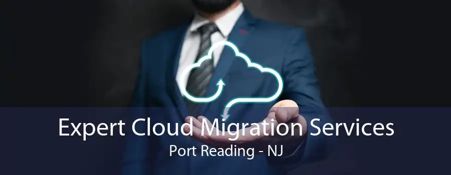 Expert Cloud Migration Services Port Reading - NJ
