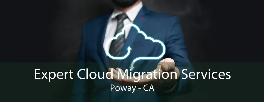 Expert Cloud Migration Services Poway - CA
