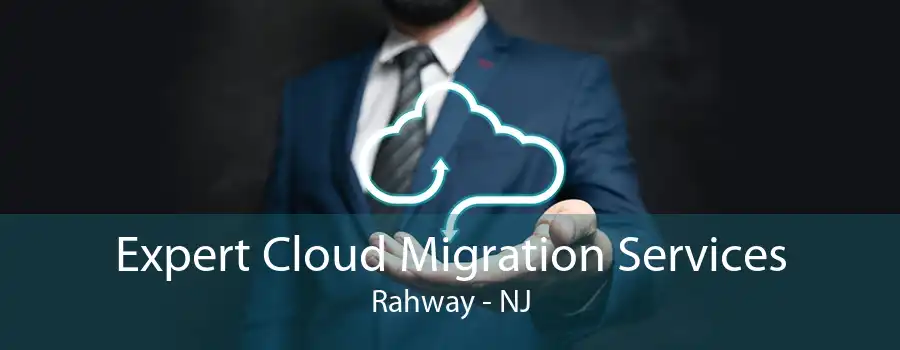 Expert Cloud Migration Services Rahway - NJ