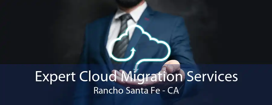 Expert Cloud Migration Services Rancho Santa Fe - CA