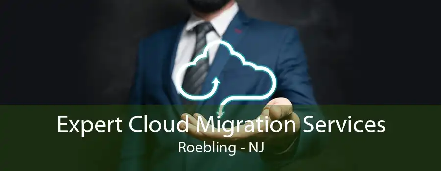 Expert Cloud Migration Services Roebling - NJ