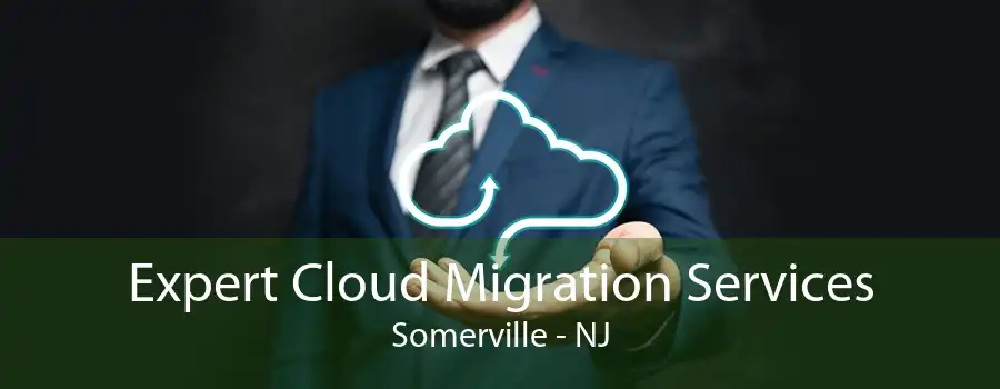 Expert Cloud Migration Services Somerville - NJ