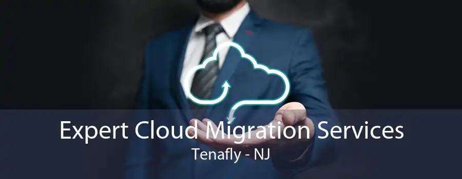 Expert Cloud Migration Services Tenafly - NJ