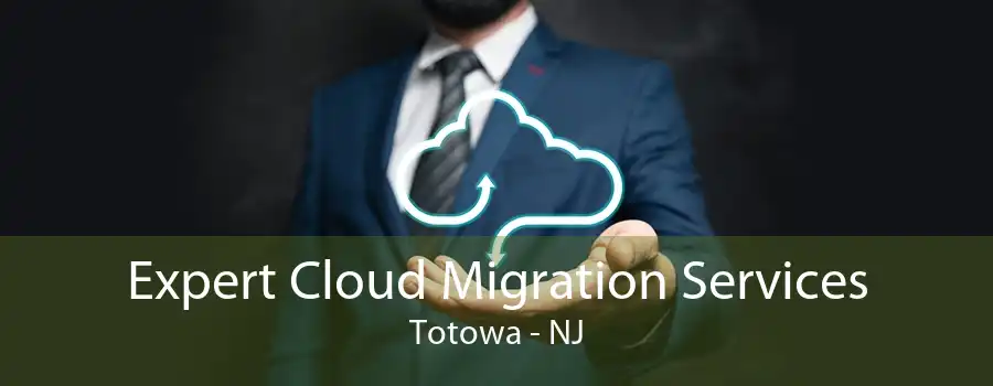 Expert Cloud Migration Services Totowa - NJ