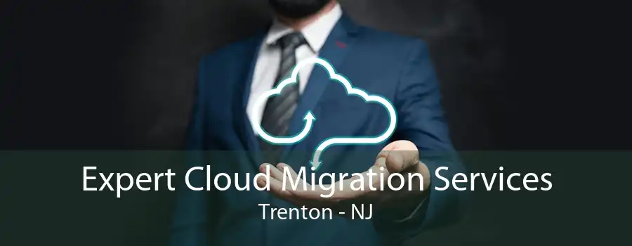 Expert Cloud Migration Services Trenton - NJ