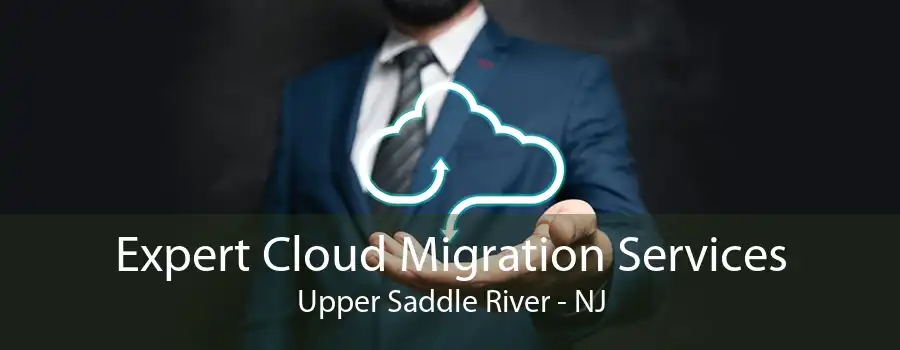 Expert Cloud Migration Services Upper Saddle River - NJ