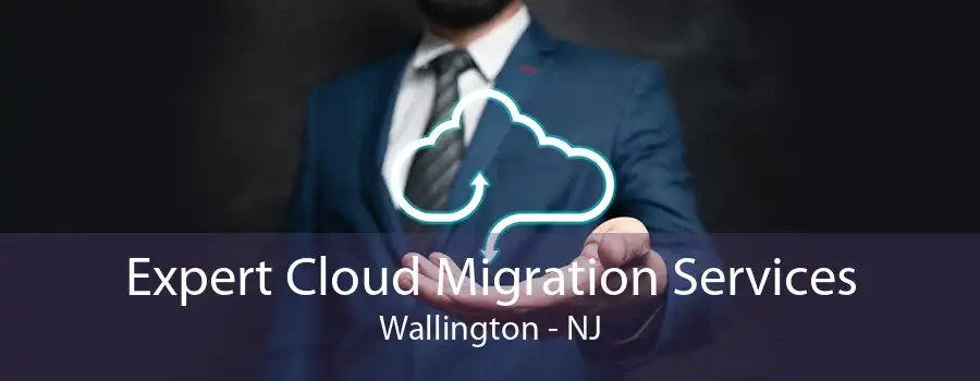 Expert Cloud Migration Services Wallington - NJ