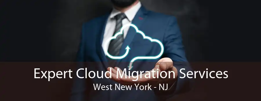 Expert Cloud Migration Services West New York - NJ