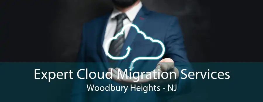 Expert Cloud Migration Services Woodbury Heights - NJ