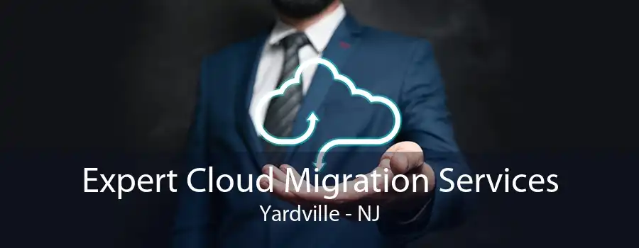 Expert Cloud Migration Services Yardville - NJ