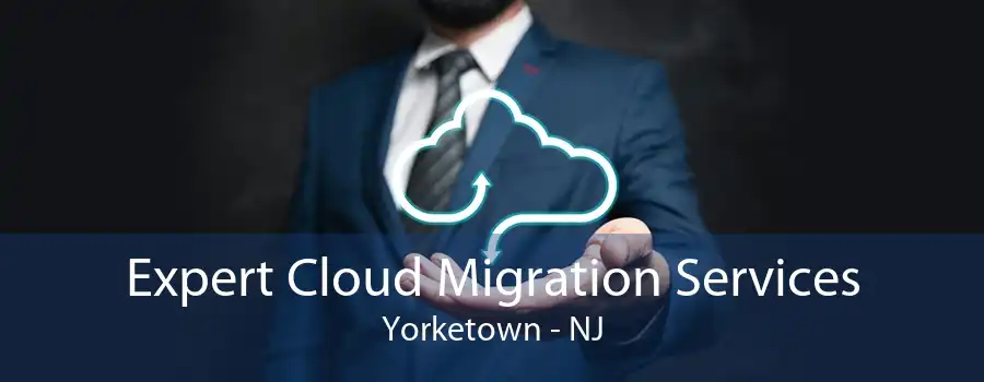 Expert Cloud Migration Services Yorketown - NJ