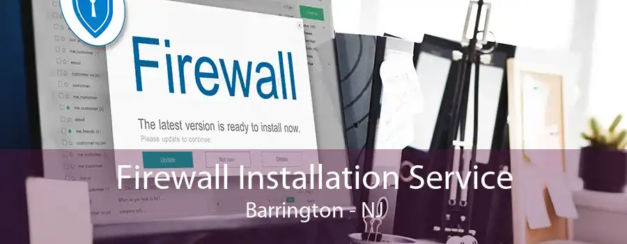 Firewall Installation Service Barrington - NJ