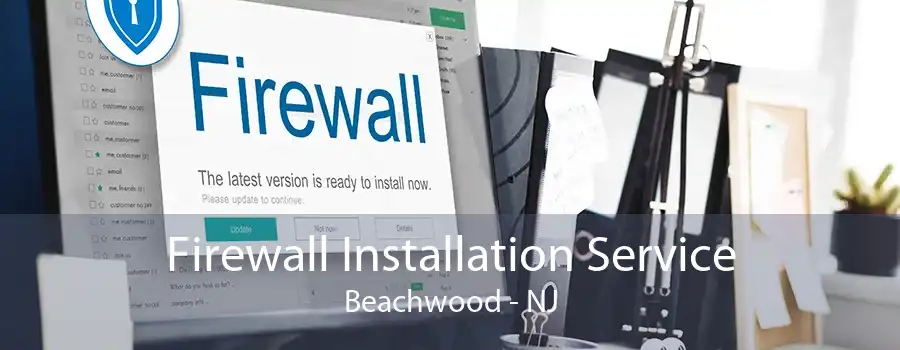 Firewall Installation Service Beachwood - NJ