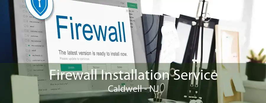 Firewall Installation Service Caldwell - NJ