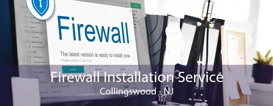 Firewall Installation Service Collingswood - NJ