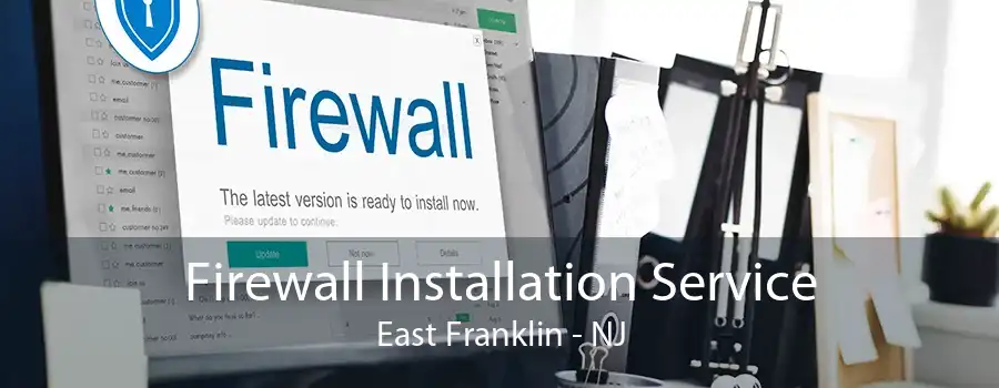 Firewall Installation Service East Franklin - NJ