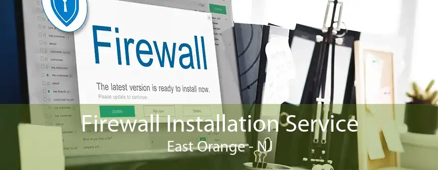 Firewall Installation Service East Orange - NJ