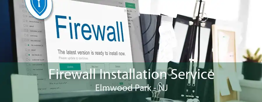 Firewall Installation Service Elmwood Park - NJ