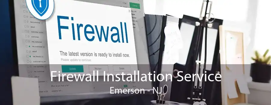 Firewall Installation Service Emerson - NJ
