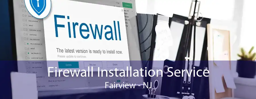Firewall Installation Service Fairview - NJ