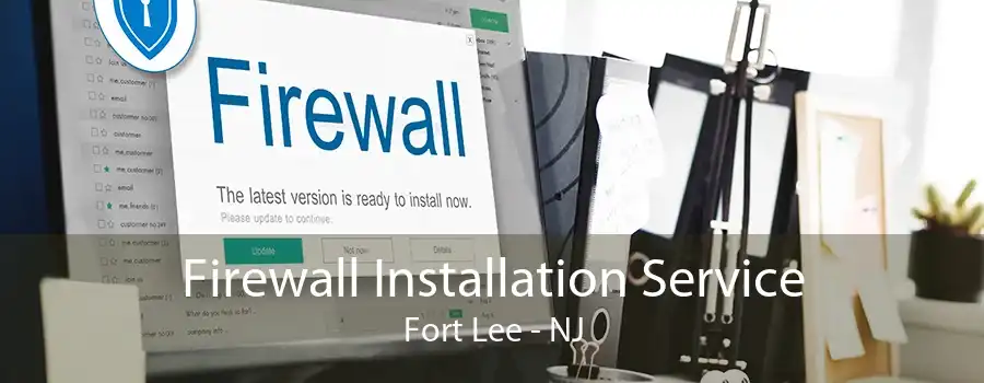 Firewall Installation Service Fort Lee - NJ
