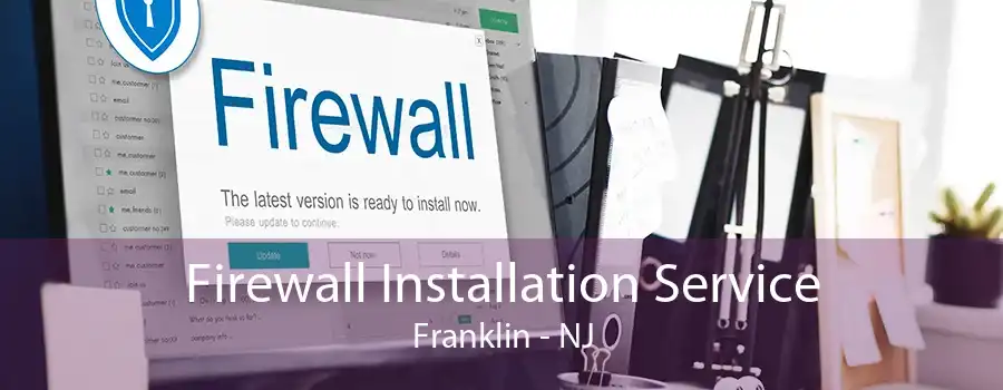 Firewall Installation Service Franklin - NJ