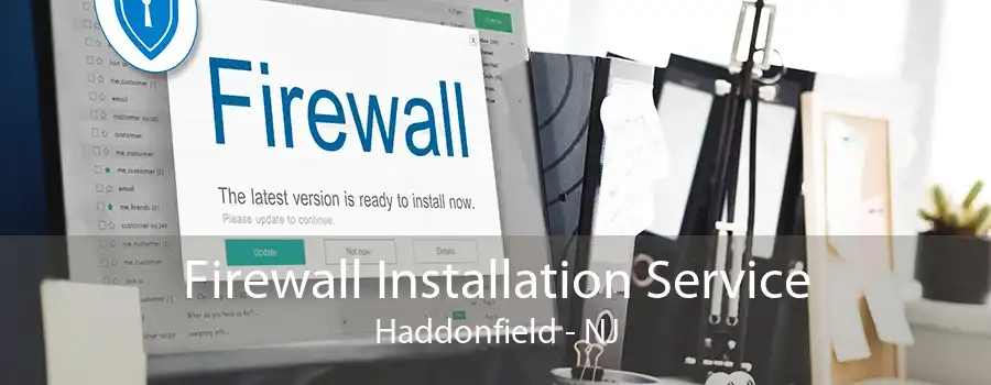 Firewall Installation Service Haddonfield - NJ