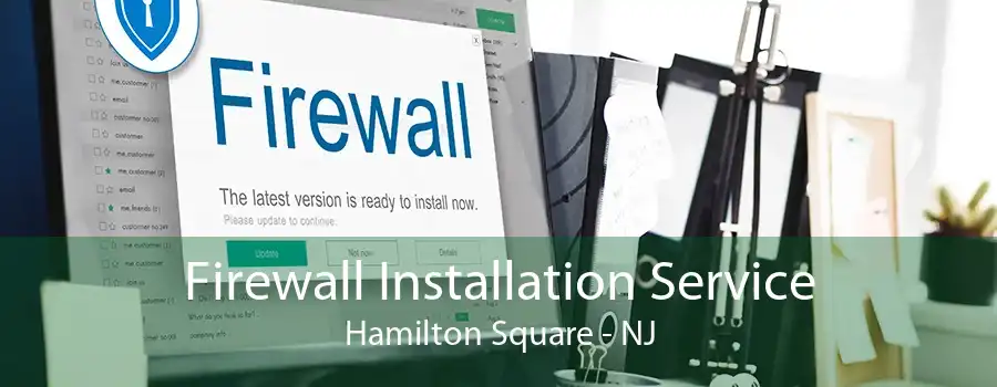 Firewall Installation Service Hamilton Square - NJ