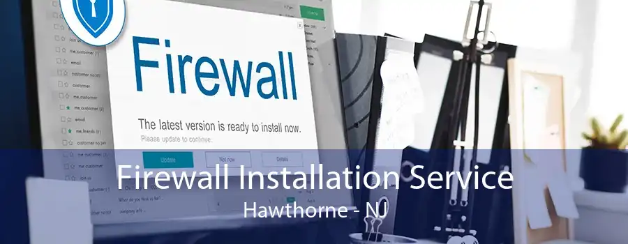 Firewall Installation Service Hawthorne - NJ