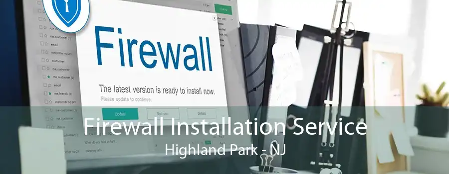 Firewall Installation Service Highland Park - NJ