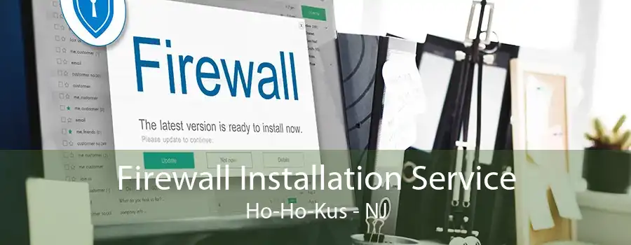 Firewall Installation Service Ho-Ho-Kus - NJ