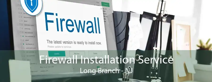 Firewall Installation Service Long Branch - NJ