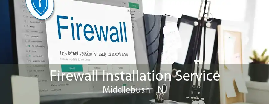 Firewall Installation Service Middlebush - NJ