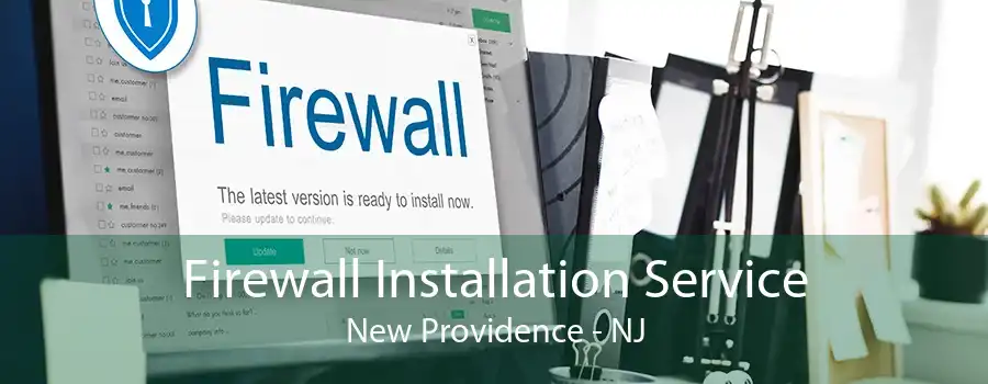 Firewall Installation Service New Providence - NJ