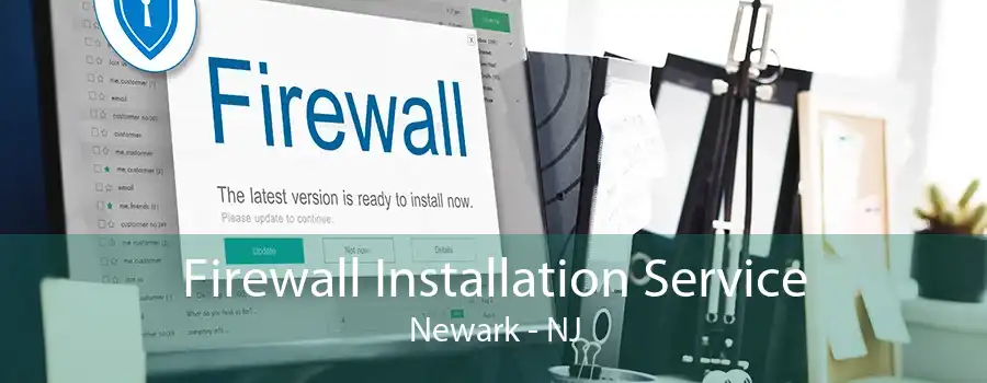 Firewall Installation Service Newark - NJ